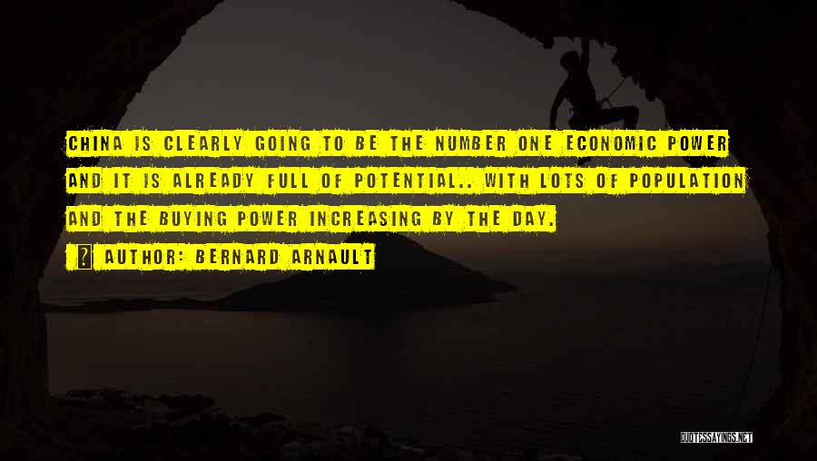Bernard Arnault Quotes: China Is Clearly Going To Be The Number One Economic Power And It Is Already Full Of Potential.. With Lots