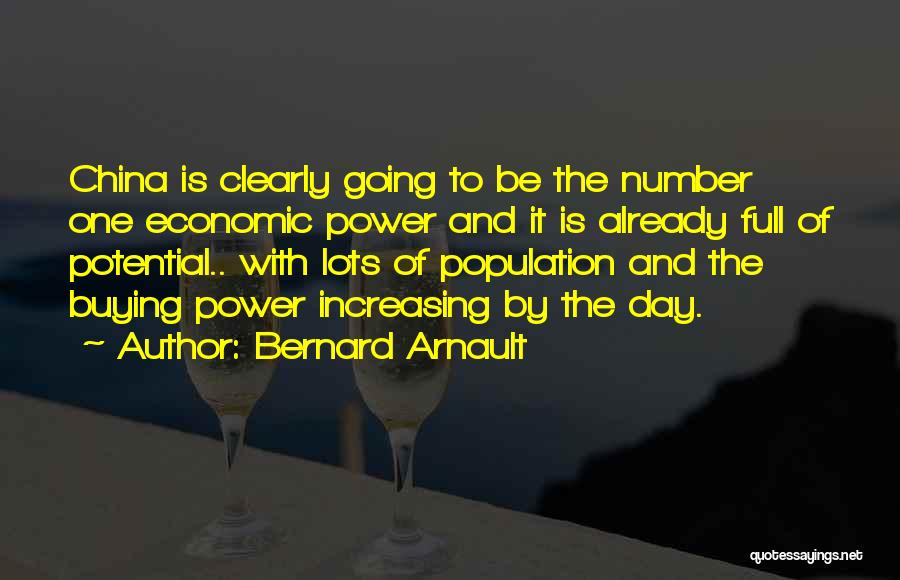 Bernard Arnault Quotes: China Is Clearly Going To Be The Number One Economic Power And It Is Already Full Of Potential.. With Lots