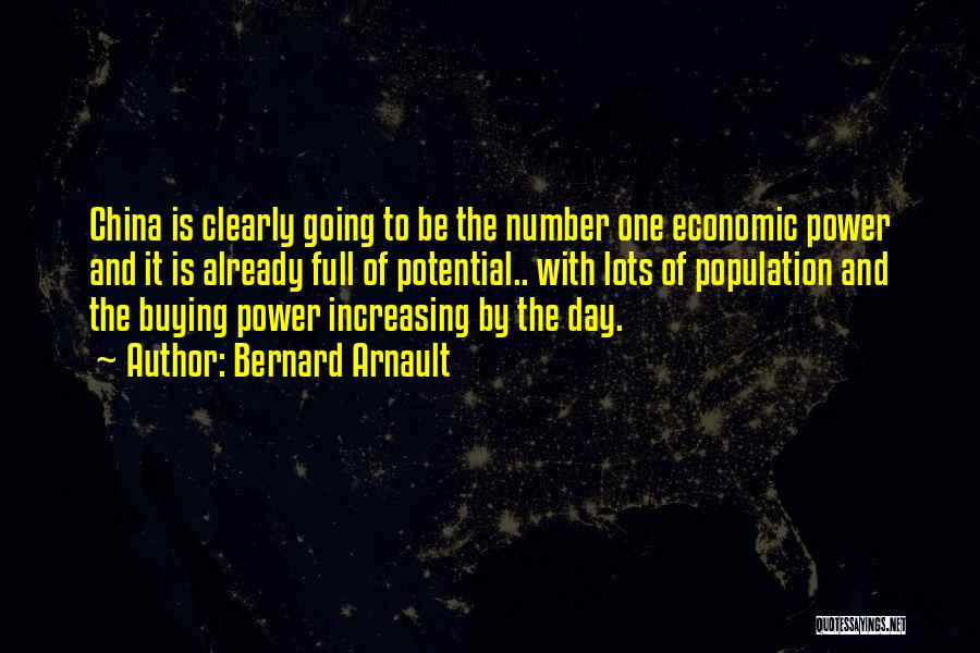 Bernard Arnault Quotes: China Is Clearly Going To Be The Number One Economic Power And It Is Already Full Of Potential.. With Lots