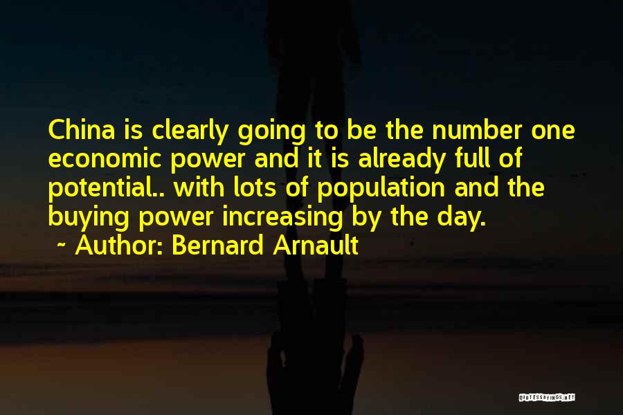 Bernard Arnault Quotes: China Is Clearly Going To Be The Number One Economic Power And It Is Already Full Of Potential.. With Lots