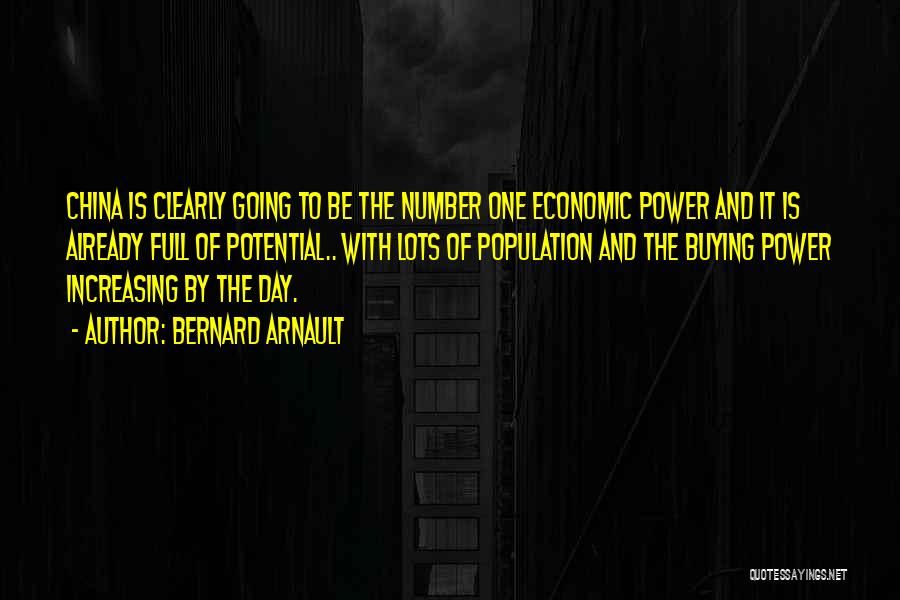 Bernard Arnault Quotes: China Is Clearly Going To Be The Number One Economic Power And It Is Already Full Of Potential.. With Lots