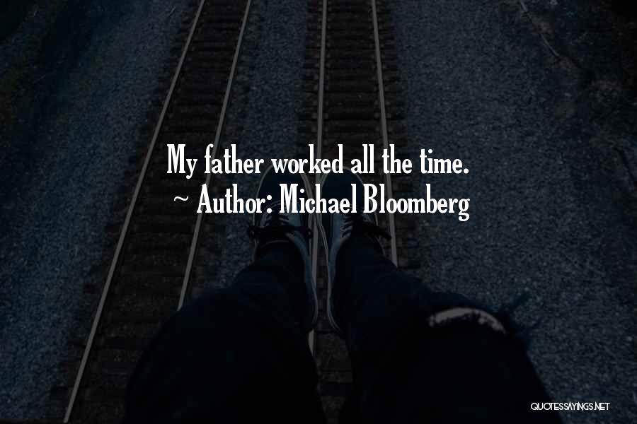 Michael Bloomberg Quotes: My Father Worked All The Time.