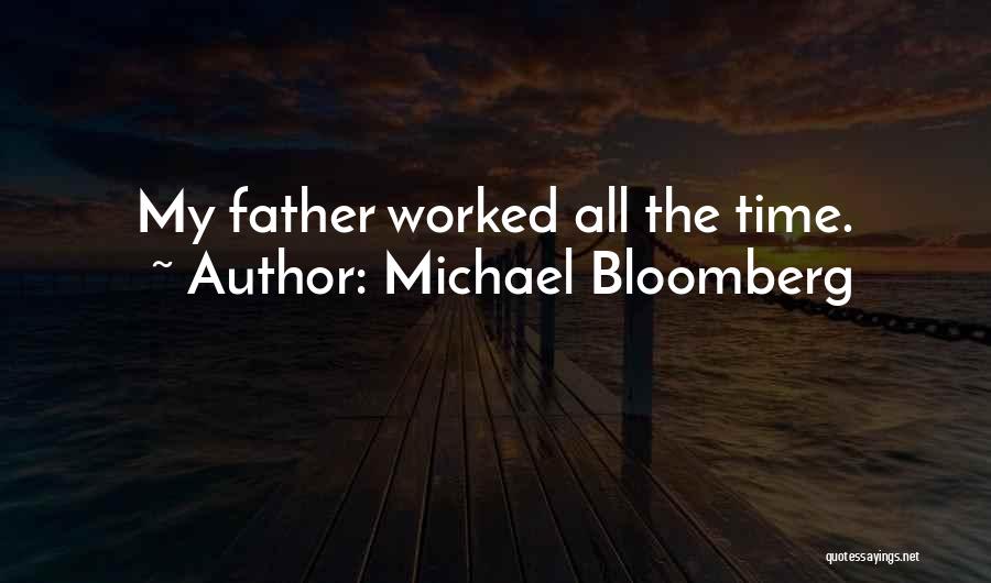 Michael Bloomberg Quotes: My Father Worked All The Time.