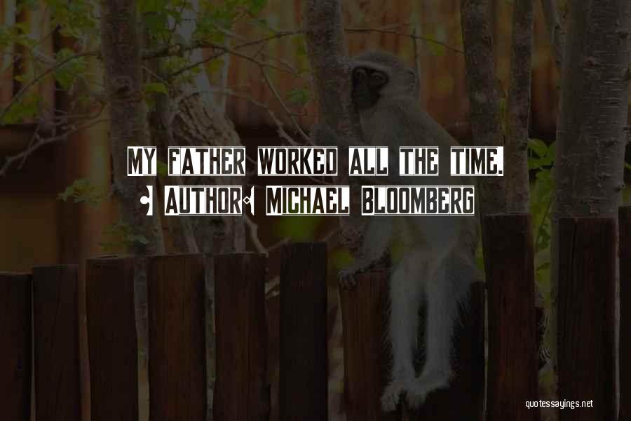Michael Bloomberg Quotes: My Father Worked All The Time.