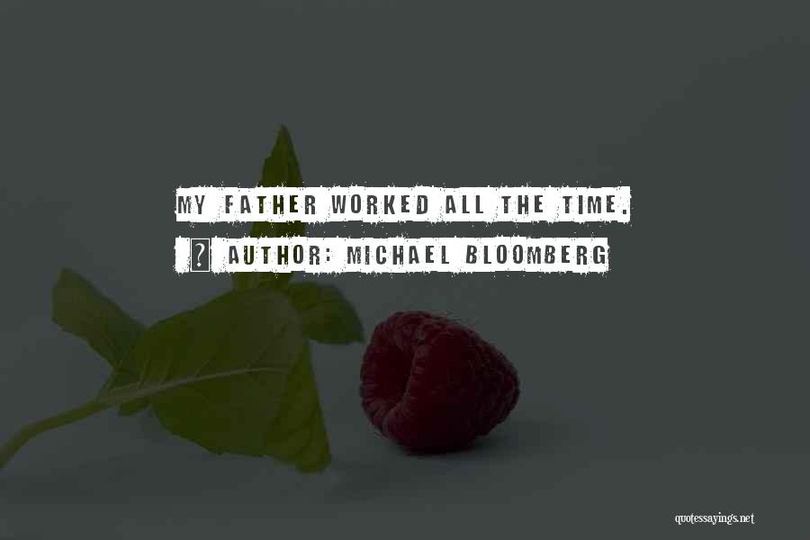 Michael Bloomberg Quotes: My Father Worked All The Time.