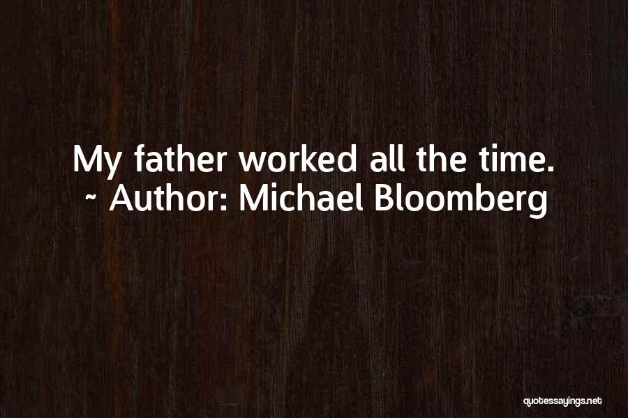 Michael Bloomberg Quotes: My Father Worked All The Time.