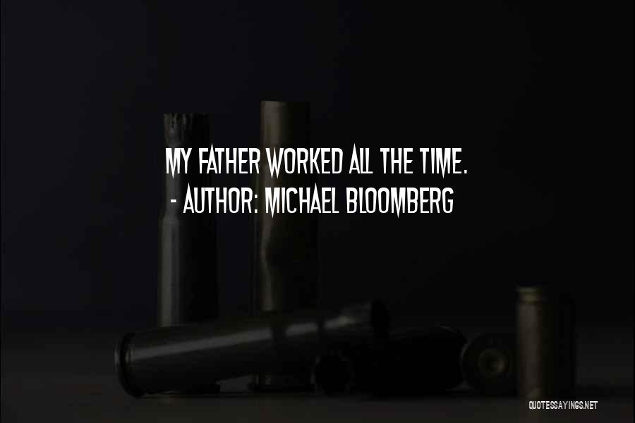 Michael Bloomberg Quotes: My Father Worked All The Time.