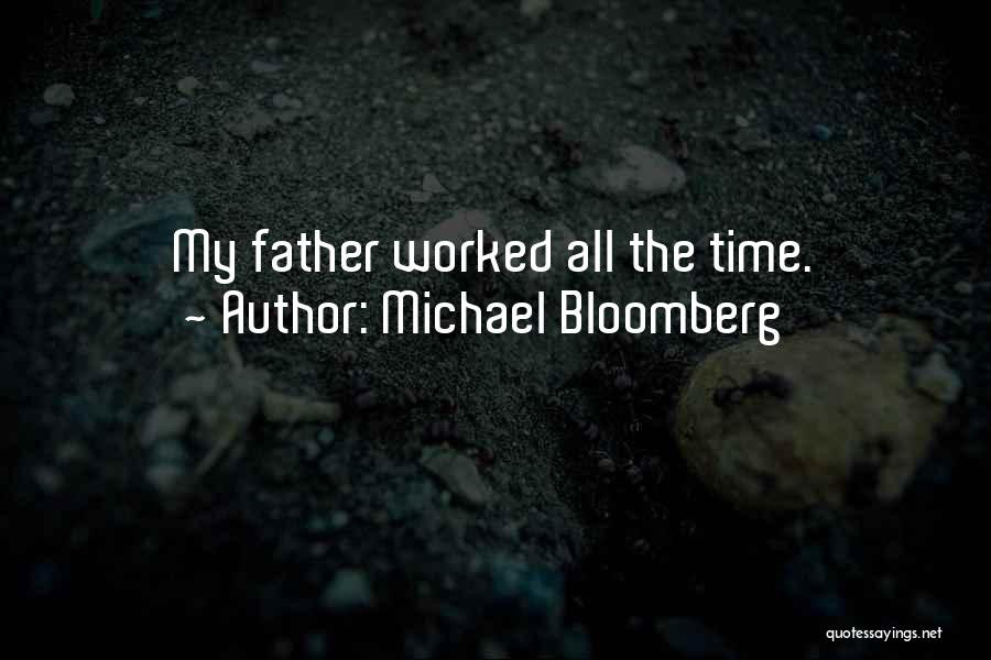 Michael Bloomberg Quotes: My Father Worked All The Time.