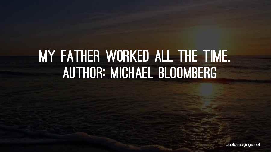 Michael Bloomberg Quotes: My Father Worked All The Time.
