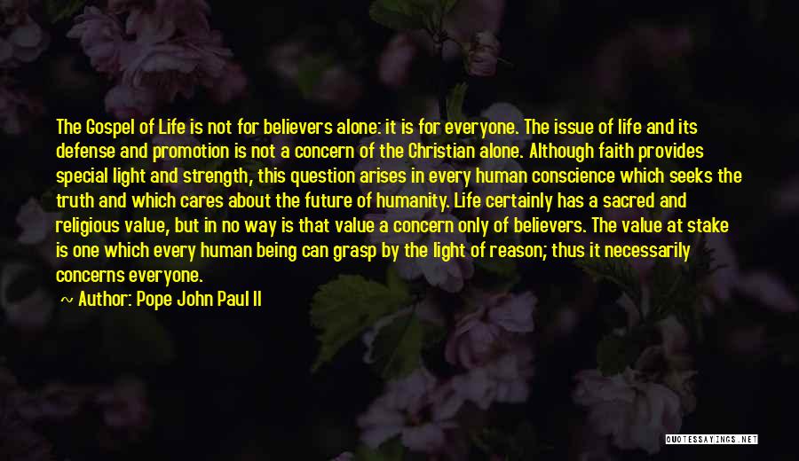 Pope John Paul II Quotes: The Gospel Of Life Is Not For Believers Alone: It Is For Everyone. The Issue Of Life And Its Defense