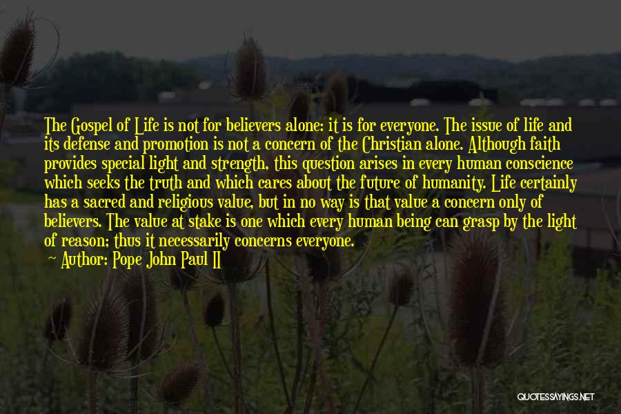 Pope John Paul II Quotes: The Gospel Of Life Is Not For Believers Alone: It Is For Everyone. The Issue Of Life And Its Defense