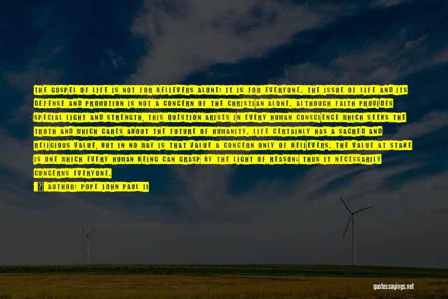 Pope John Paul II Quotes: The Gospel Of Life Is Not For Believers Alone: It Is For Everyone. The Issue Of Life And Its Defense