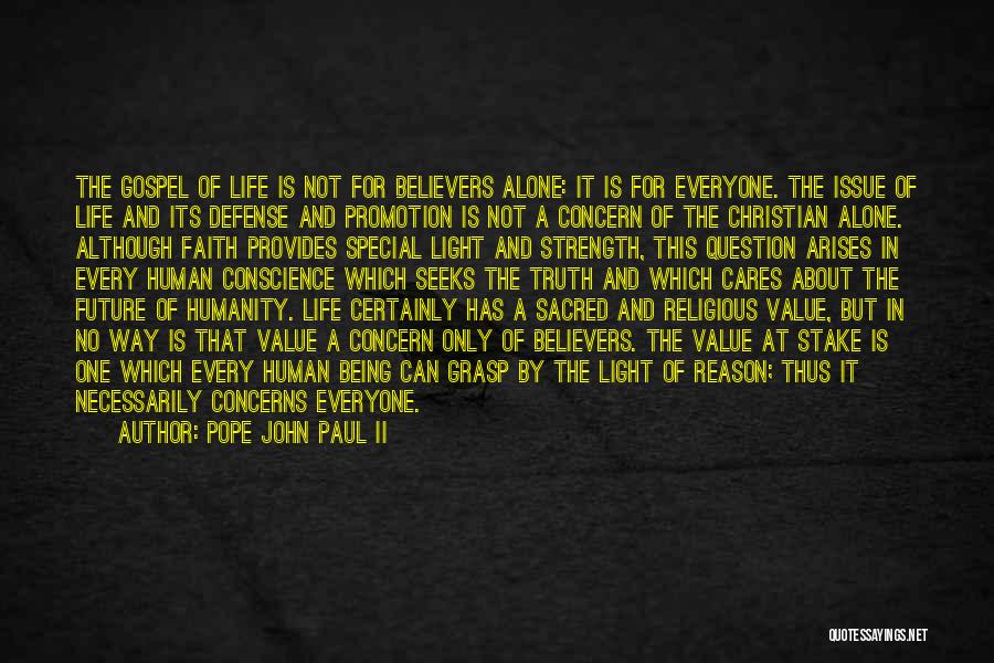 Pope John Paul II Quotes: The Gospel Of Life Is Not For Believers Alone: It Is For Everyone. The Issue Of Life And Its Defense