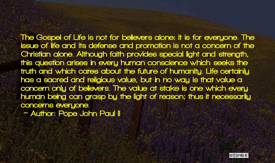 Pope John Paul II Quotes: The Gospel Of Life Is Not For Believers Alone: It Is For Everyone. The Issue Of Life And Its Defense