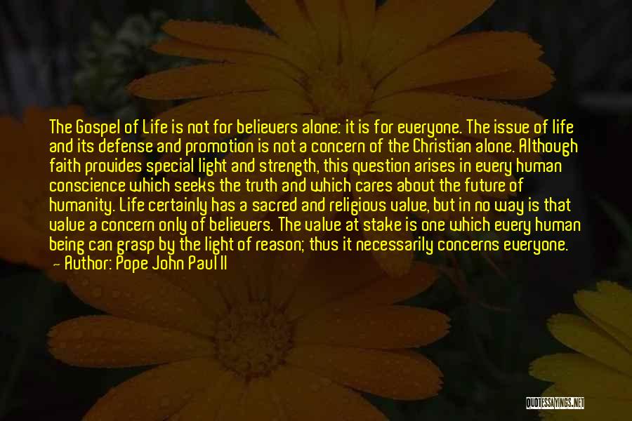 Pope John Paul II Quotes: The Gospel Of Life Is Not For Believers Alone: It Is For Everyone. The Issue Of Life And Its Defense