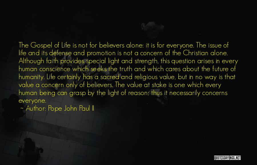 Pope John Paul II Quotes: The Gospel Of Life Is Not For Believers Alone: It Is For Everyone. The Issue Of Life And Its Defense