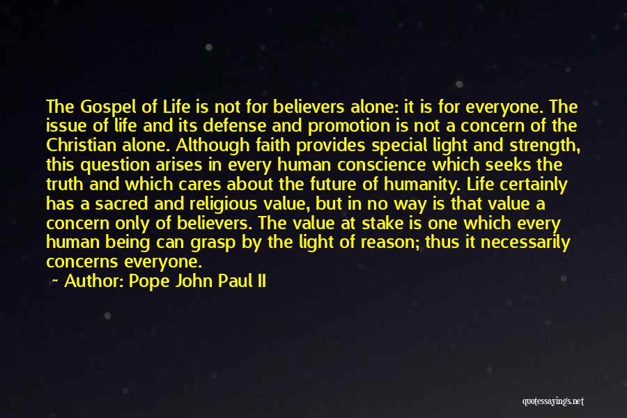 Pope John Paul II Quotes: The Gospel Of Life Is Not For Believers Alone: It Is For Everyone. The Issue Of Life And Its Defense