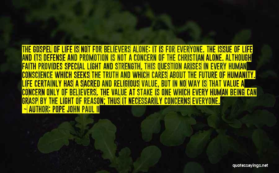 Pope John Paul II Quotes: The Gospel Of Life Is Not For Believers Alone: It Is For Everyone. The Issue Of Life And Its Defense