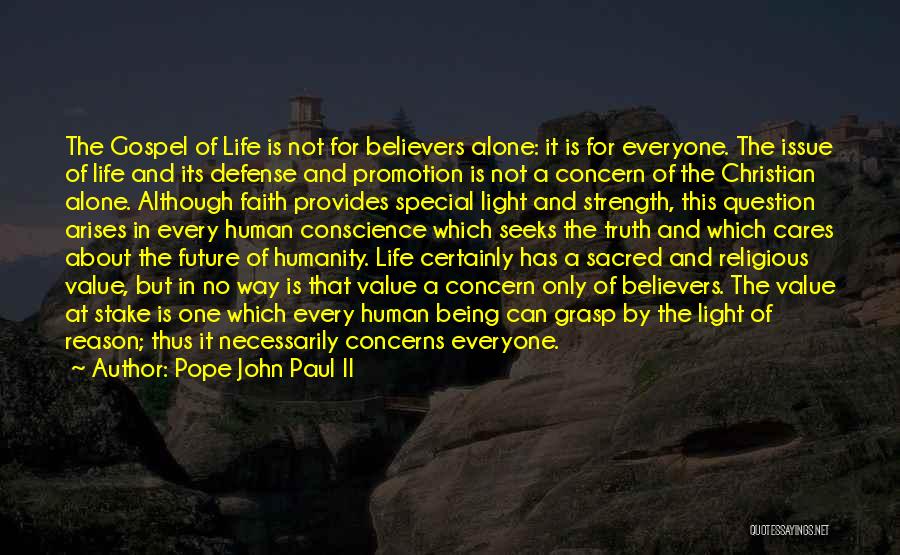 Pope John Paul II Quotes: The Gospel Of Life Is Not For Believers Alone: It Is For Everyone. The Issue Of Life And Its Defense