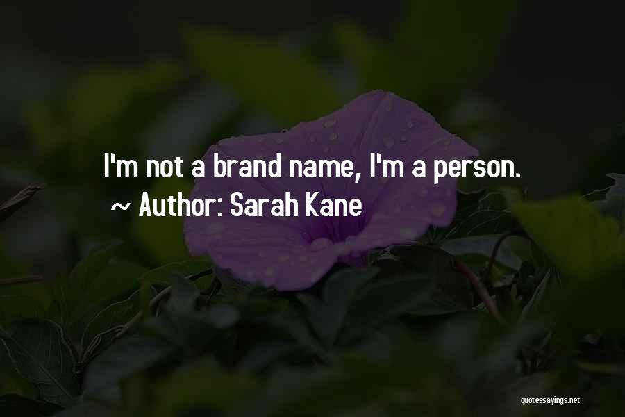 Sarah Kane Quotes: I'm Not A Brand Name, I'm A Person.