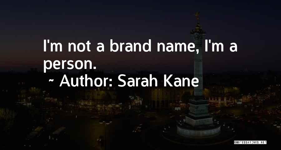 Sarah Kane Quotes: I'm Not A Brand Name, I'm A Person.