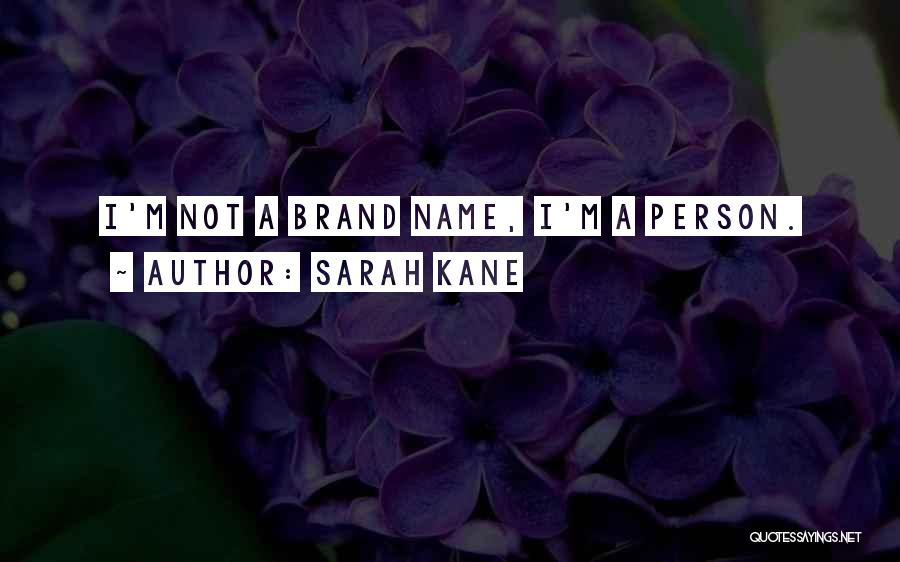 Sarah Kane Quotes: I'm Not A Brand Name, I'm A Person.