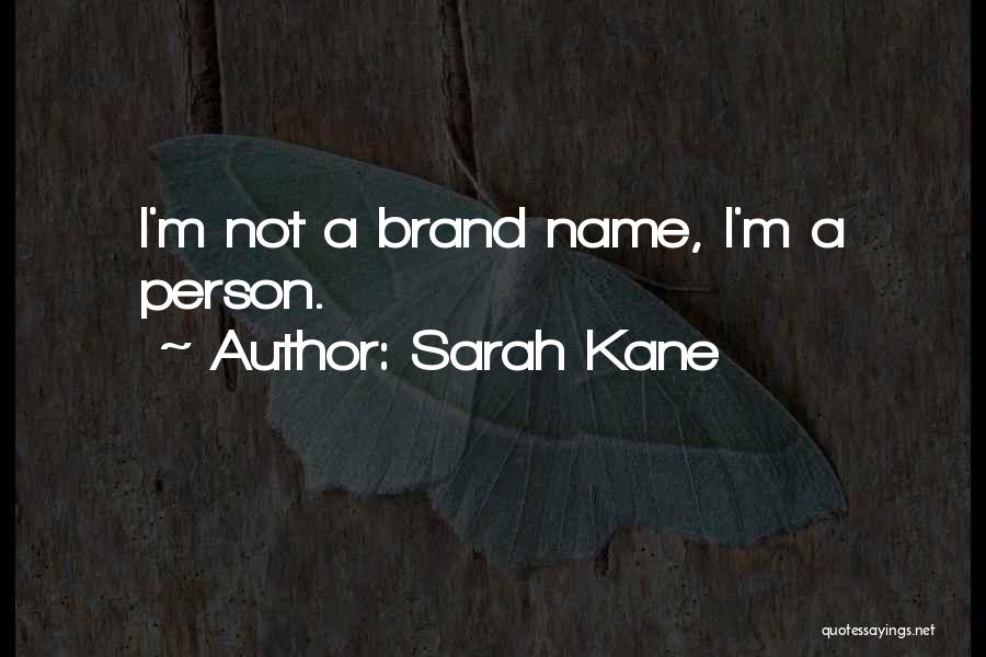 Sarah Kane Quotes: I'm Not A Brand Name, I'm A Person.