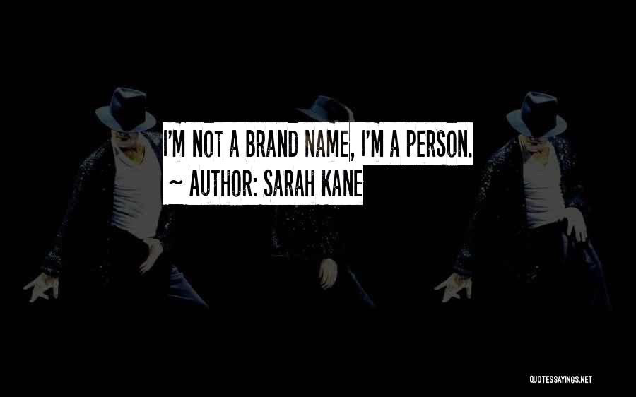 Sarah Kane Quotes: I'm Not A Brand Name, I'm A Person.