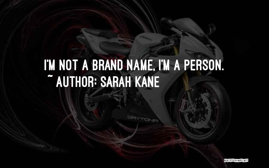 Sarah Kane Quotes: I'm Not A Brand Name, I'm A Person.