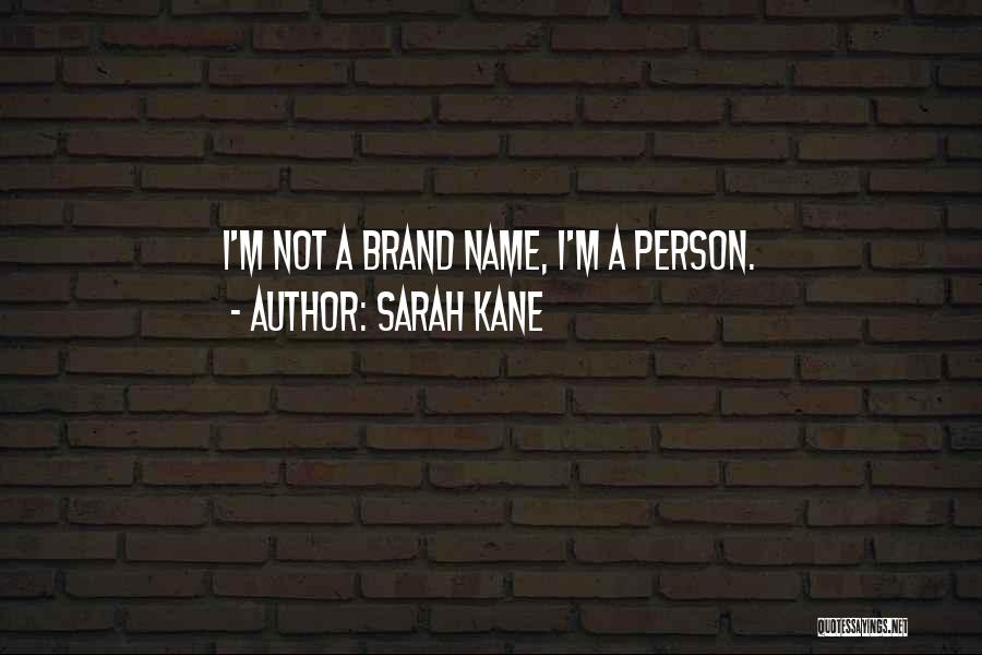 Sarah Kane Quotes: I'm Not A Brand Name, I'm A Person.