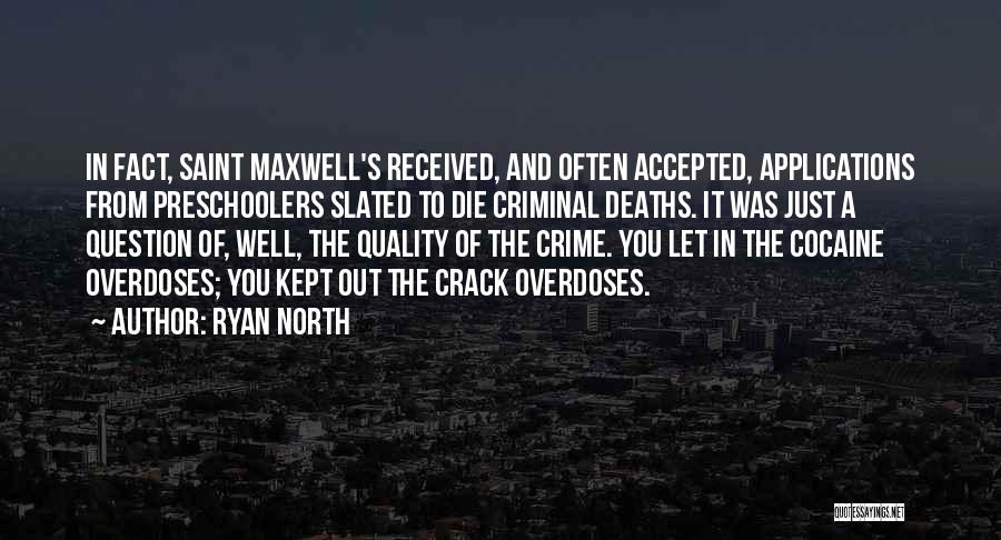 Ryan North Quotes: In Fact, Saint Maxwell's Received, And Often Accepted, Applications From Preschoolers Slated To Die Criminal Deaths. It Was Just A
