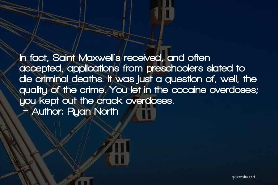 Ryan North Quotes: In Fact, Saint Maxwell's Received, And Often Accepted, Applications From Preschoolers Slated To Die Criminal Deaths. It Was Just A