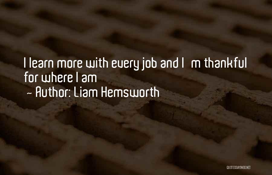 Liam Hemsworth Quotes: I Learn More With Every Job And I'm Thankful For Where I Am