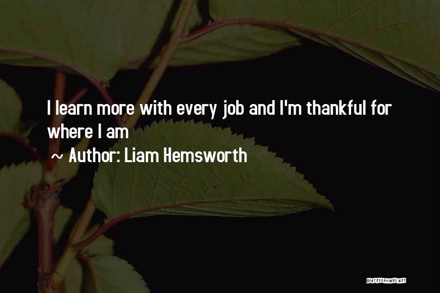 Liam Hemsworth Quotes: I Learn More With Every Job And I'm Thankful For Where I Am