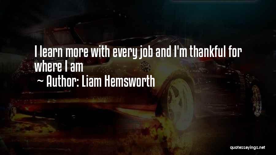 Liam Hemsworth Quotes: I Learn More With Every Job And I'm Thankful For Where I Am