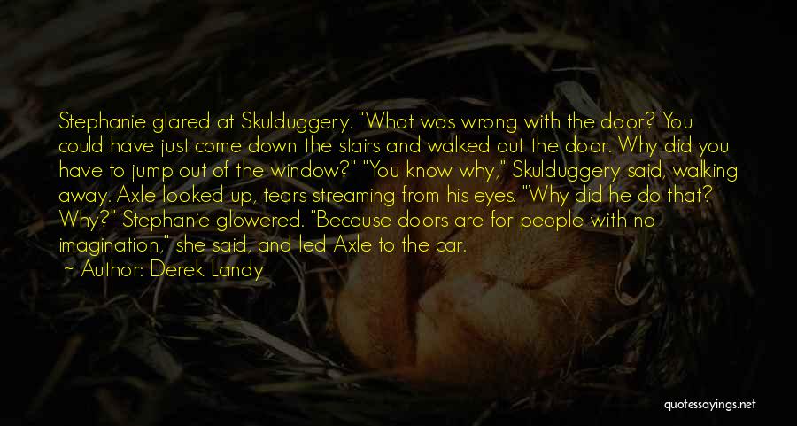 Derek Landy Quotes: Stephanie Glared At Skulduggery. What Was Wrong With The Door? You Could Have Just Come Down The Stairs And Walked