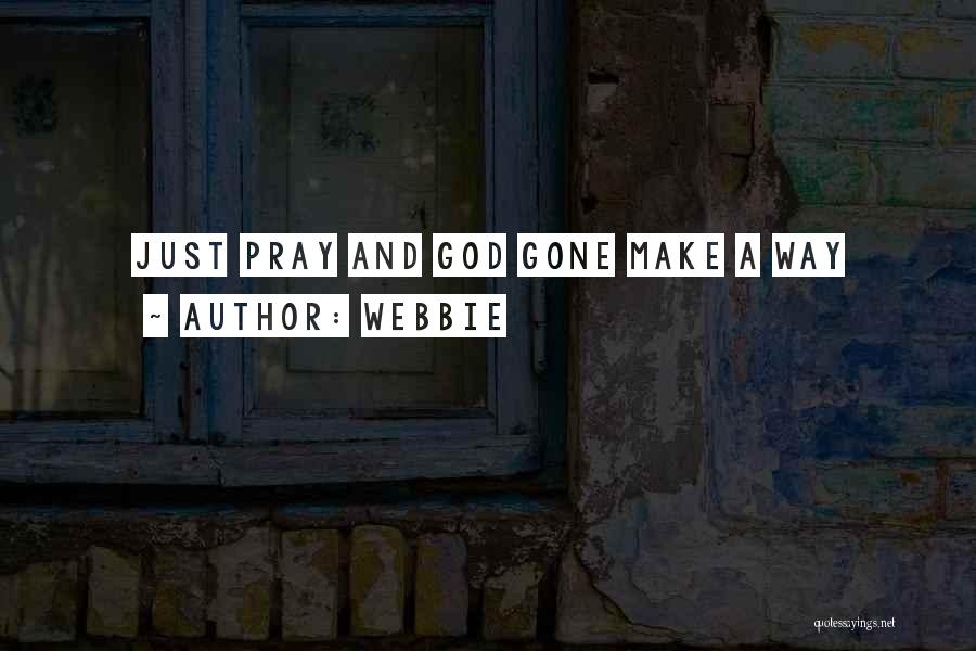 Webbie Quotes: Just Pray And God Gone Make A Way