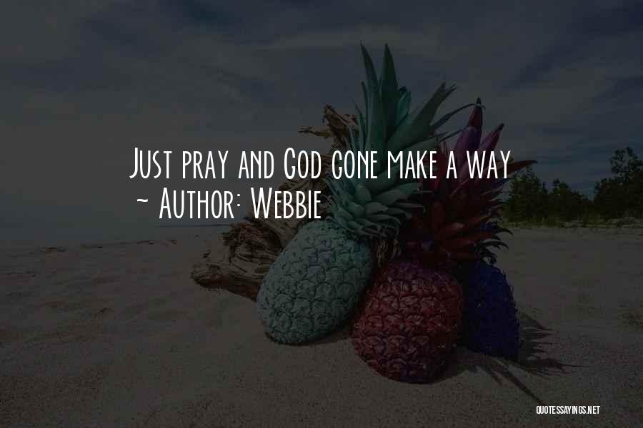 Webbie Quotes: Just Pray And God Gone Make A Way