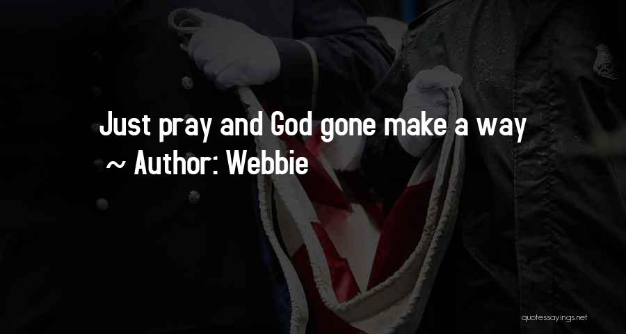 Webbie Quotes: Just Pray And God Gone Make A Way