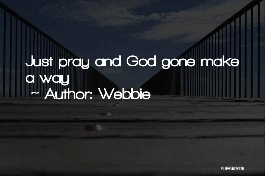 Webbie Quotes: Just Pray And God Gone Make A Way