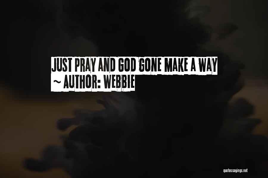 Webbie Quotes: Just Pray And God Gone Make A Way