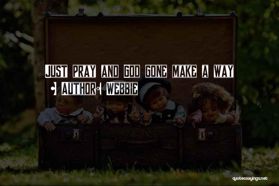 Webbie Quotes: Just Pray And God Gone Make A Way
