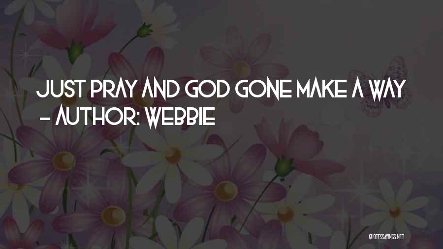 Webbie Quotes: Just Pray And God Gone Make A Way