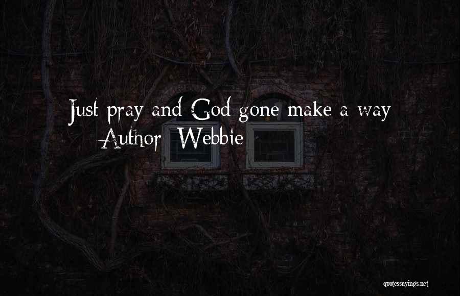 Webbie Quotes: Just Pray And God Gone Make A Way