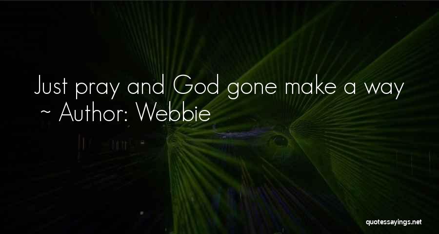 Webbie Quotes: Just Pray And God Gone Make A Way