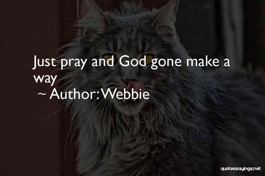 Webbie Quotes: Just Pray And God Gone Make A Way