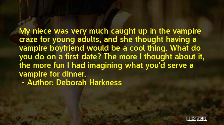 Deborah Harkness Quotes: My Niece Was Very Much Caught Up In The Vampire Craze For Young Adults, And She Thought Having A Vampire