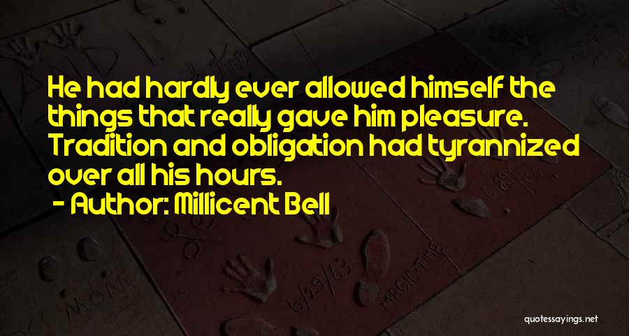 Millicent Bell Quotes: He Had Hardly Ever Allowed Himself The Things That Really Gave Him Pleasure. Tradition And Obligation Had Tyrannized Over All