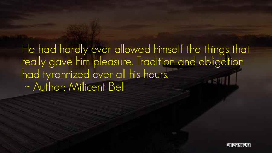 Millicent Bell Quotes: He Had Hardly Ever Allowed Himself The Things That Really Gave Him Pleasure. Tradition And Obligation Had Tyrannized Over All