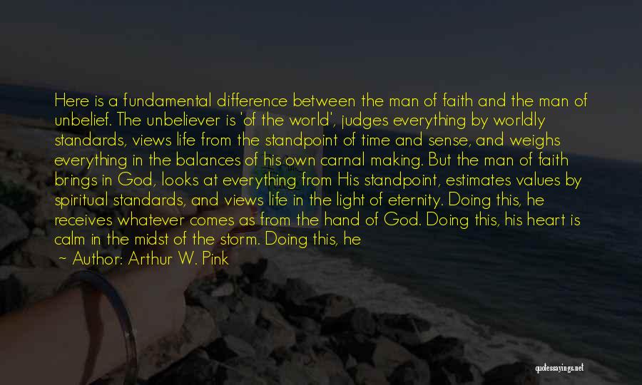 Arthur W. Pink Quotes: Here Is A Fundamental Difference Between The Man Of Faith And The Man Of Unbelief. The Unbeliever Is 'of The